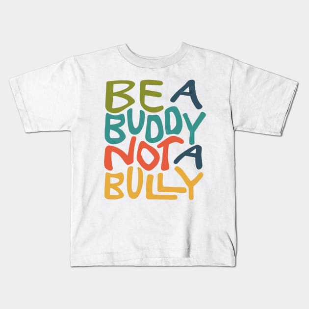 Be A Buddy Not A Bully Word Art Kids T-Shirt by Slightly Unhinged